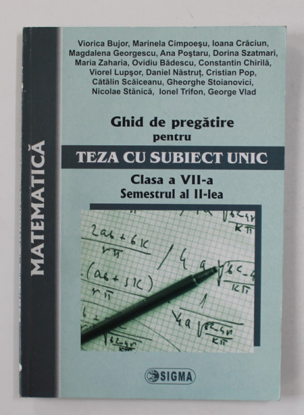 MATEMATICA , GHID DE PREGATIRE PENTRU TEZA CU SUBIECT UNIC , CLASA A VII - A , SEMESTRUL AL II - LEA , 2009