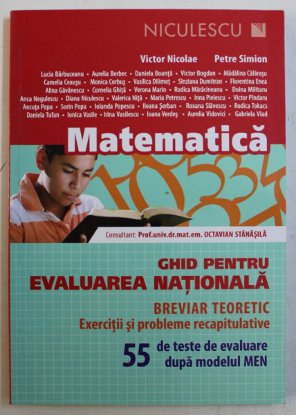 MATEMATICA - GHID PENTRU EVALUAREA NATIONALA - BREVIAR TEORETIC - 55 DE TESTE DE EVALUARE DUPA MODELUL MEN de VICTOR NICOLAE si PETRE SIMION , 2014