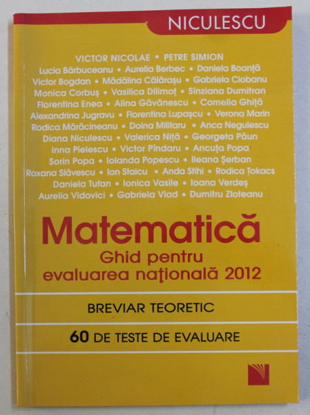 MATEMATICA - GHID PENTRU EVALUAREA NATIONALA - BREVIAR TEORETIC , 60 DE TESTE DE EVALUARE de VICTOR NICOLAE ...DUMITRU ZLOTEANU , 2012