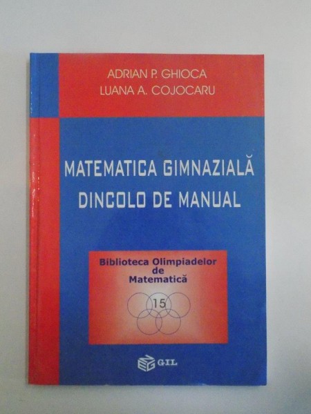 MATEMATICA GIMNAZIALA DINCOLO DE MANUAL de ADRIAN P. GHIOCA , LUANA A. COJOCRU