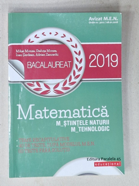 MATEMATICA ,  M - STIINTE;E NATURII , M - TEHNOLOGIC , BACALAUREAT 2019 de MIHAI MONEA ...ADRIAN ZANOSCHI , 2018