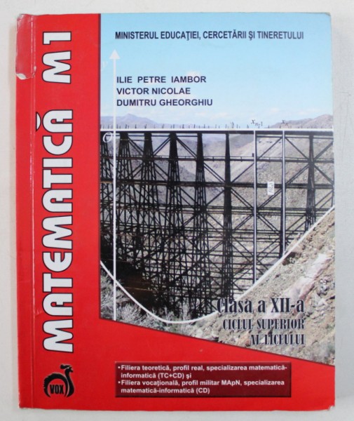 MATEMATICA M1 - CLASA A XII -A , CICLUL SUPERIOR AL LICEULUI  de ILIE PETRE IAMBOR ..DUMITRU GHEORGHIU , 2007