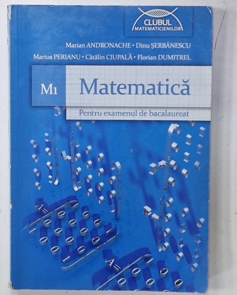 MATEMATICA , M1 , EXAMENUL DE BACALAUREAT de MARIAN ANDRONACHE ...FLORIAN DUMITREL , 2011