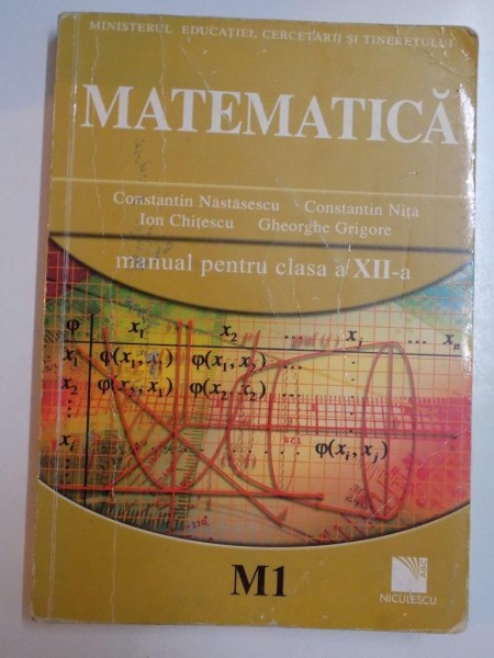 MATEMATICA , M1 ,  MANUAL PENTRU CLASA A XII - A de CONSTANTIN NASTASESCU... GHEORGHE GRIGORE , 2007