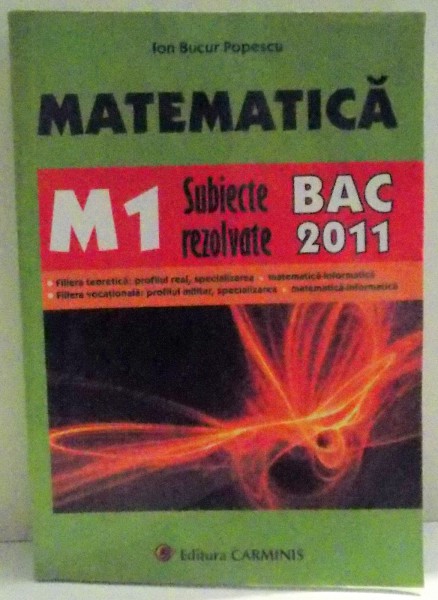 MATEMATICA , M1 , SUBIECTE REZOLVATE BAC 2011 de ION BUCUR POPESCU