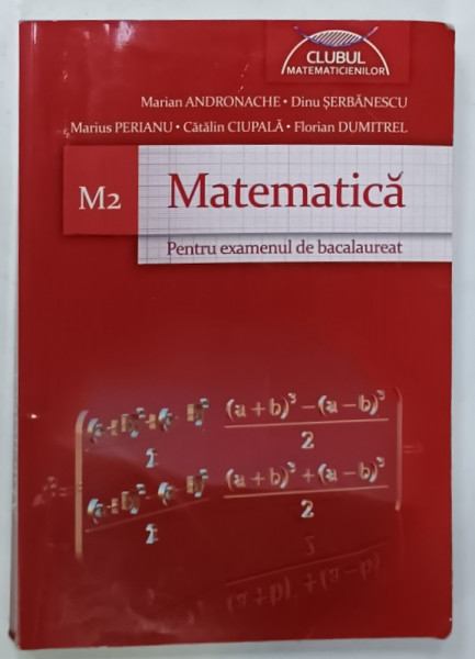 MATEMATICA , M2 , PENTRU EXAMENUL DE BACALAUREAT de MARIAN ANDRONACHE ...FLORIAN DUMITREL , PREZINTA URME DE UZURA , 2011