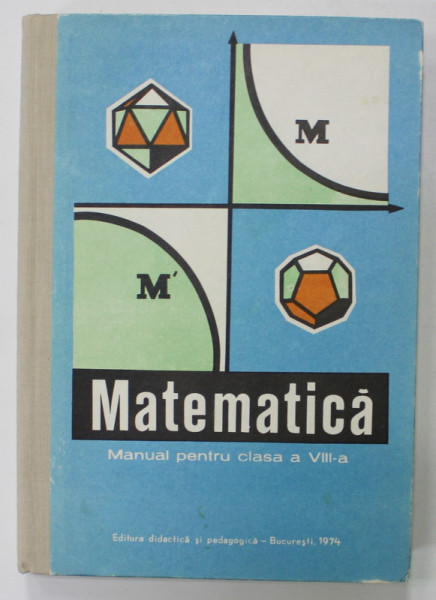 MATEMATICA , MANAUAL PENTRU CLASA A VIII -A de IVANCA OLIVOTTO ..CARINA PARVULESCU , 1974