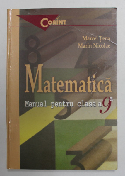 MATEMATICA - MANUAL PENTRU CLASA A - 9 -A de MARCEL TENA si MARIN NICOLAE , 1999 , DEDICATIE *