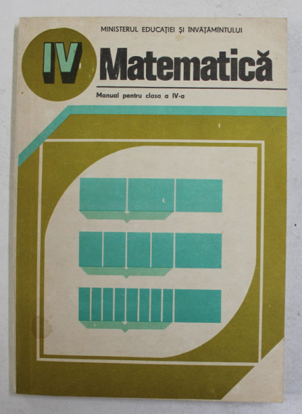 MATEMATICA - MANUAL PENTRU CLASA A - IV -A de PETRUTA GAZDARU ...EUGENIA SINCAN , 1989