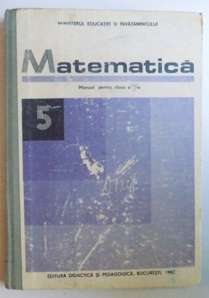 MATEMATICA, MANUAL PENTRU CLASA A V-A de C. C. POPOVICI , 1987