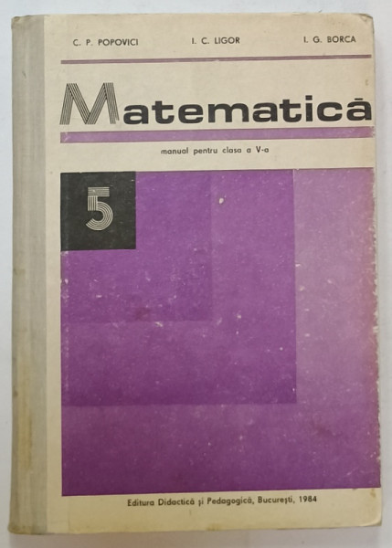 MATEMATICA , MANUAL PENTRU CLASA  A - V -A de C.P. POPOVICI ...I.G. BORCA , 1984