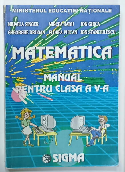 MATEMATICA , MANUAL PENTRU CLASA A V-A de MIHAELA SINGER ...ION STANCIULESCU , 1998