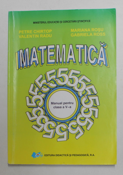 MATEMATICA , MANUAL PENTRU CLASA A V-A de PETRE CHIRTOP ...GABRIELA ROSS , 2015