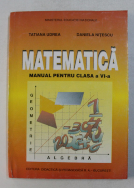 MATEMATICA , MANUAL PENTRU CLASA A VI-A de TATIANA UDREA si DANIELA NITESCU , 1998