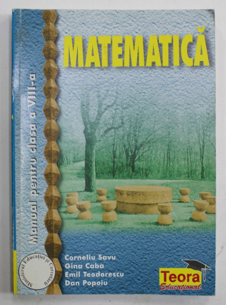 MATEMATICA , MANUAL PENTRU CLASA A - VIII -A de CORNELIU SAVU ...DAN POPOIU , 2012