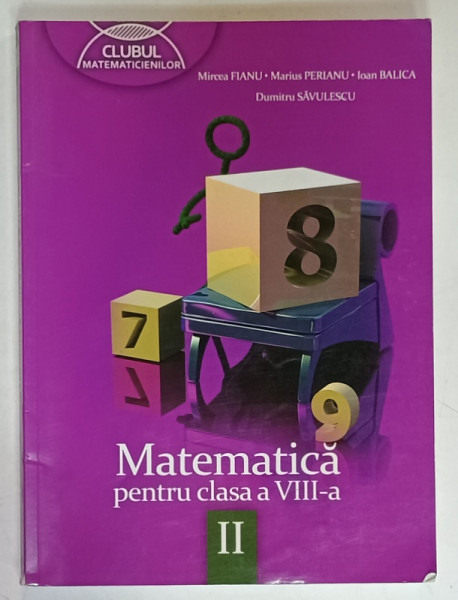 MATEMATICA , MANUAL PENTRU CLASA  A  - VIII -A de MIRCEA FIANU ...DUMITRU SAVULESCU , PARTEA   A  II-A  , ANII  '2000