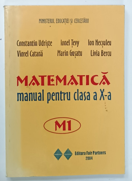 MATEMATICA , MANUAL PENTRU CLASA A X-A de CONSTANTIN UDRISTE ...LIVIA BERCU , 2004