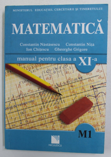 MATEMATICA , MANUAL PENTRU CLASA A XI-A de CONSTANTIN NASTASESCU ..GHEORGHE GRIGORE , 2007