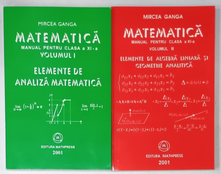MATEMATICA , MANUAL PENTRU CLASA A XI -A de MIRCEA GANGA , VOLUMELE I - II , 2001