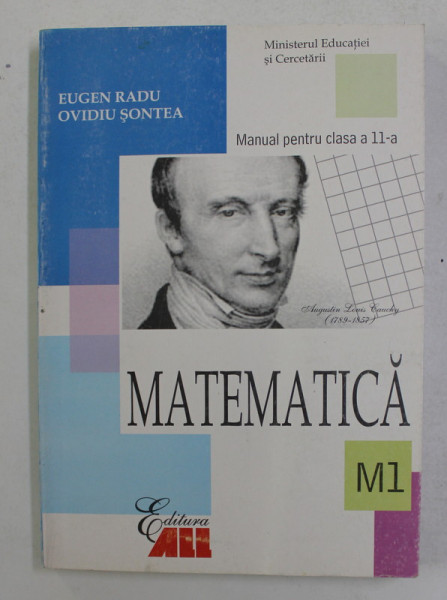 MATEMATICA , MANUAL PENTRU CLASA A XI - A , M1 de EUGEN RADU si OVIDIU SONTEA , 2006