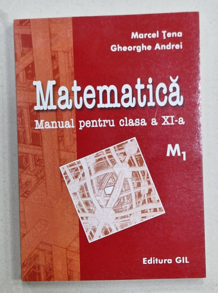 MATEMATICA , MANUAL PENTRU CLASA A XI -A , M1 de MARCEL TENA si GHEORGHE ANDREI , 2001