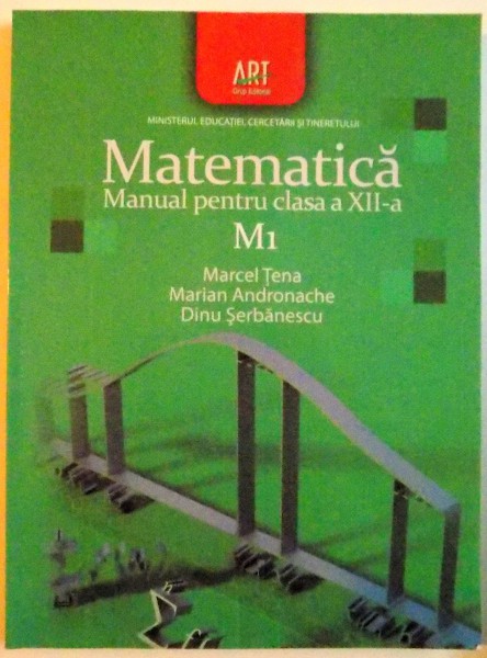 MATEMATICA , MANUAL PENTRU CLASA A XII-A , M1 , 2010
