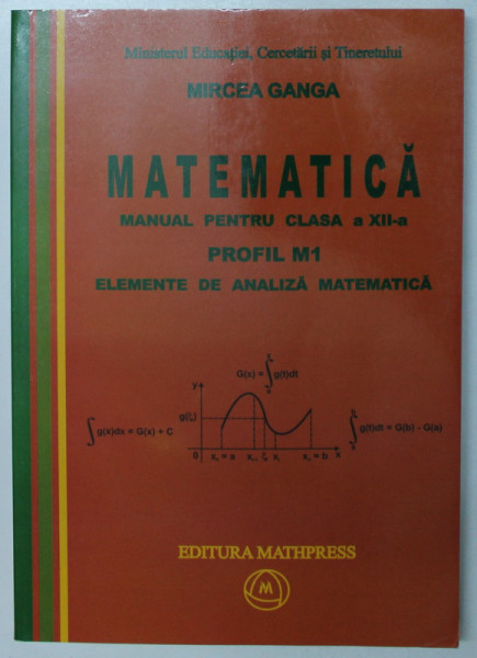 MATEMATICA MANUAL PENTRU CLASA A XII -PROFIL M1 -ELEMENTE DE ANALIZA MATEMATICA- MIRCEA GANGA