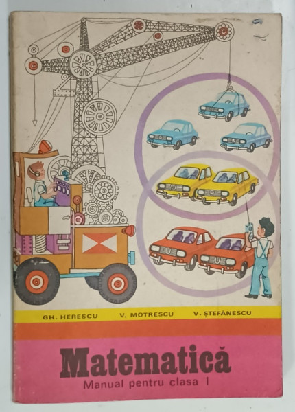 MATEMATICA , MANUAL PENTRU CLASA I de GH. HERESCU ....V. STEFANESCU ,  ilustratii de D. SMALENIC , 1979