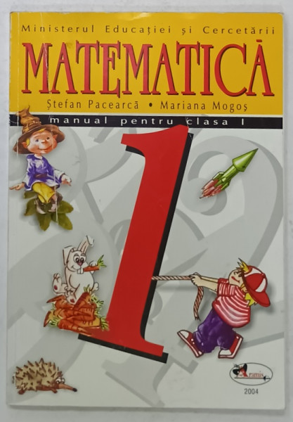MATEMATICA , MANUAL PENTRU CLASA I de STEFAN PACEARCA si MARIANA MOGOS , 2004