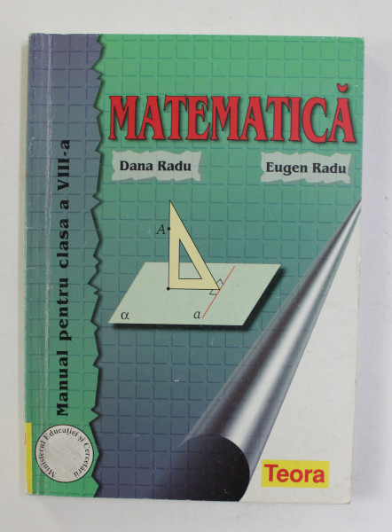 MATEMATICA , MANUAL PENTRU CLSA A VIII - A de DANA RADU si EUGEN RADU , 2000