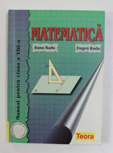 MATEMATICA , MANUAL PENTRU CLASA A VIII - A de DANA RADU si EUGEN RADU , 2000