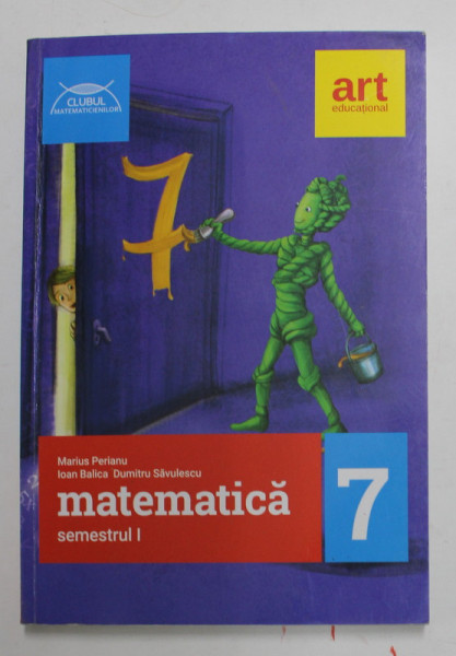 MATEMATICA , MANUAL , SEMSTRUL I , CLASA A VII -A de MARIUS PERIANU ...DUMITRU SAVULESCU , 2017