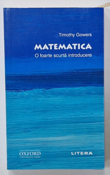 MATEMATICA , O FOARTE SCURTA INTRODUCERE de TIMOTHY GOWERS, 2020