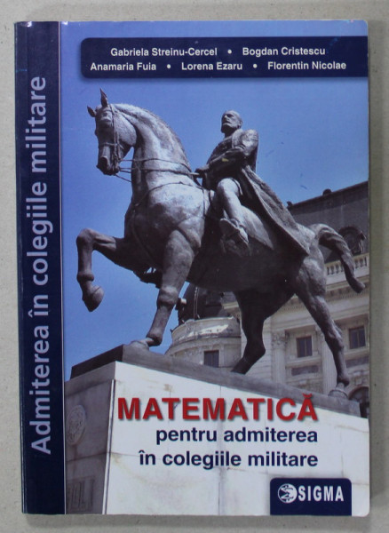 MATEMATICA PENTRU ADMITEREA IN COLEGIILE MILITARE de GABRIELA STREINU - CERCEL ...FLORENTIN NICOLAE , 2019