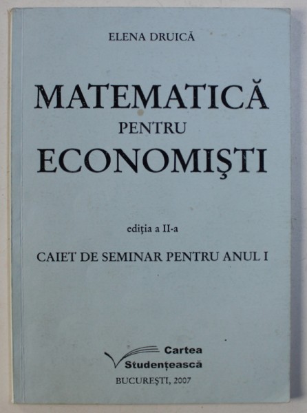 MATEMATICA PENTRU ECONOMISTI de ELENA DRUICA , 2007