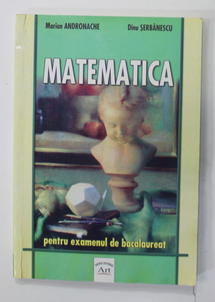 MATEMATICA PENTRU EXAMENUL DE BACALAUREAT de MARIAN ANDRONACHE si DINU SERBANESCU , 2005 , PREZINTA  HALOURI DE APA *
