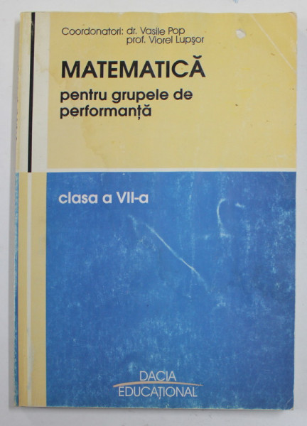 MATEMATICA PENTRU GRUPELE DE PERFORMANTA , CLASA A VII -A , coordonatori VASILE POP si VIOREL LUPSOR , 2004 , PREZINTA PETE SI HALOURI DE APA *