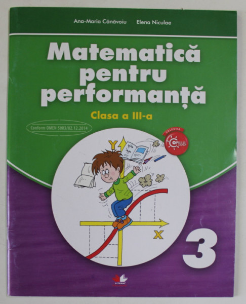 MATEMATICA PENTRU PERFORMANT , CLASA A - III - A de ANA - MARIA CANAVOIU si ELENA NICULAE , 2017