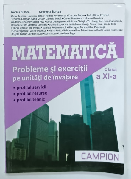 MATEMATICA , PROBLEME SI EXERCITII PE UNITATI DE INVATARE , CLASA A XI -A de MARIUS BURTEA si GEORGETA  BURTEA , 2014