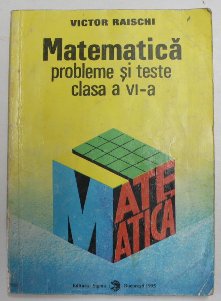 MATEMATICA - PROBLEME SI TESTE CLASA A VI-A de VICTOR RAISCHI , 1995
