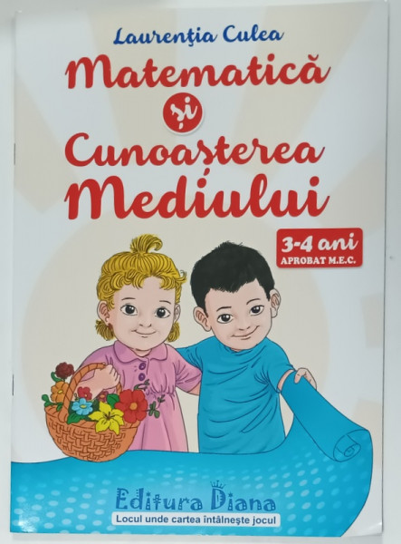 MATEMATICA SI CUNOASTEREA MEDIULUI , 3 - 4 ANI de LAURENTIA CULEA , 2020
