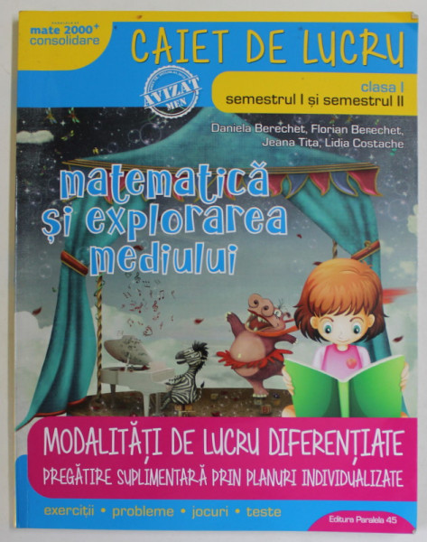 MATEMATICA SI EXPLORAREA MEDIULUI , CAIET DE LUCRU , CLASA I - SEMESTRUL I si SEMESTRUL II de DANIELA BERECHET ...LIDIA COSTACHE , 2018