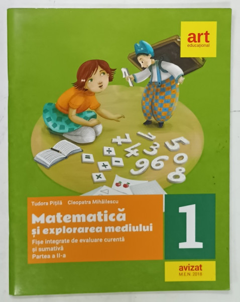 MATEMATICA SI EXPLORAREA MEDIULUI , CLASA  1 , FISE INTEGRATE DE EVALUARE CURENTA SI SUMATIVA de TUDOR PITILA si CLEOPATRA MIHAILESCU , PARTEA  A  - II -A , 2018