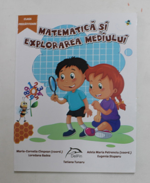 MATEMATICA SI EXPLORAREA MEDIULUI - CLASA PREGATITOARE , coordonatori MARIA - CORNELIA CIMPEAN si ADELA MARIA PETRENCIU , 2017