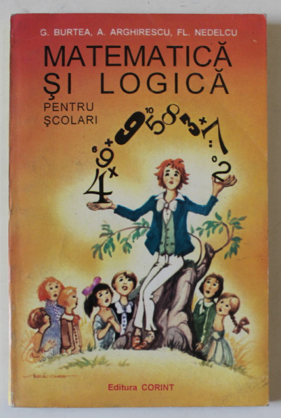 MATEMATICA SI LOGICA PENTRU SCOLARI , de G. BURTEA ...FL. NEDELCU , 1995