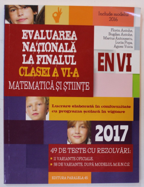 MATEMATICA SI STIINTE , EVALUAREA NATIONALA LA FINALUL CLASEI A VI -A, 2017 ,  de FLORIN ANTOHE ...AGNES VOICA , 2016