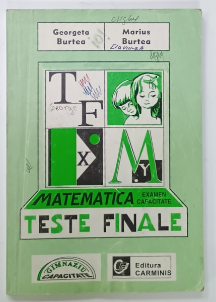 MATEMATICA , TESTE FINALE PENTRU EXAMENUL DE CAPACITATE de GEORGETA  BURTEA si MARIUS BURTEA , 1998