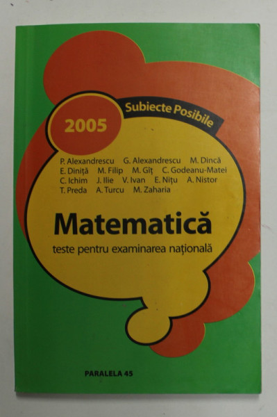 MATEMATICA - TESTE PENTRU EXAMINAREA NATIONALA - SUBIECTE POSIBILE , de P. ALEXANDRESCU ...M. ALEXANDRESCU ,  2005