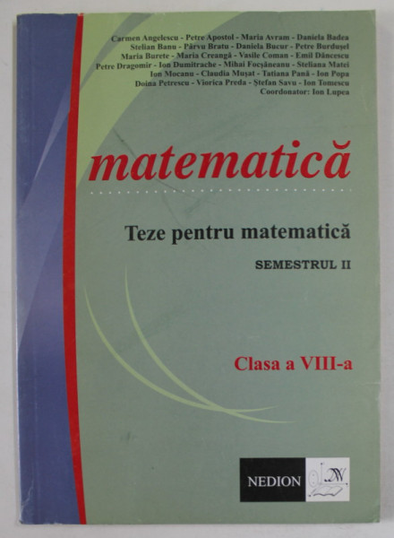 MATEMATICA , TEZE PENTRU MATEMATICA , SEMESTRUL II , CLASA A VIII -A de CARMEN ANGELESCU ...ION TOMESCU , 2008