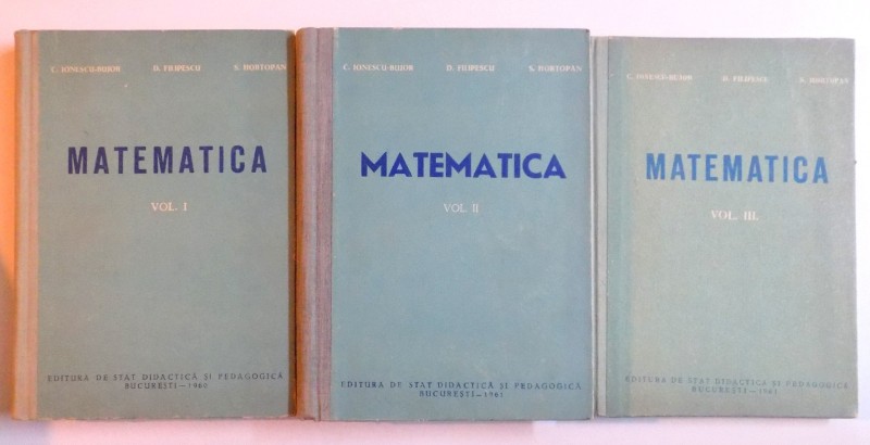 MATEMATICA VOL. I-III PENTRU SCOLILE DE MAISTRI de C. IONESCU - BUJOR...S. HORTOPAN , 1960